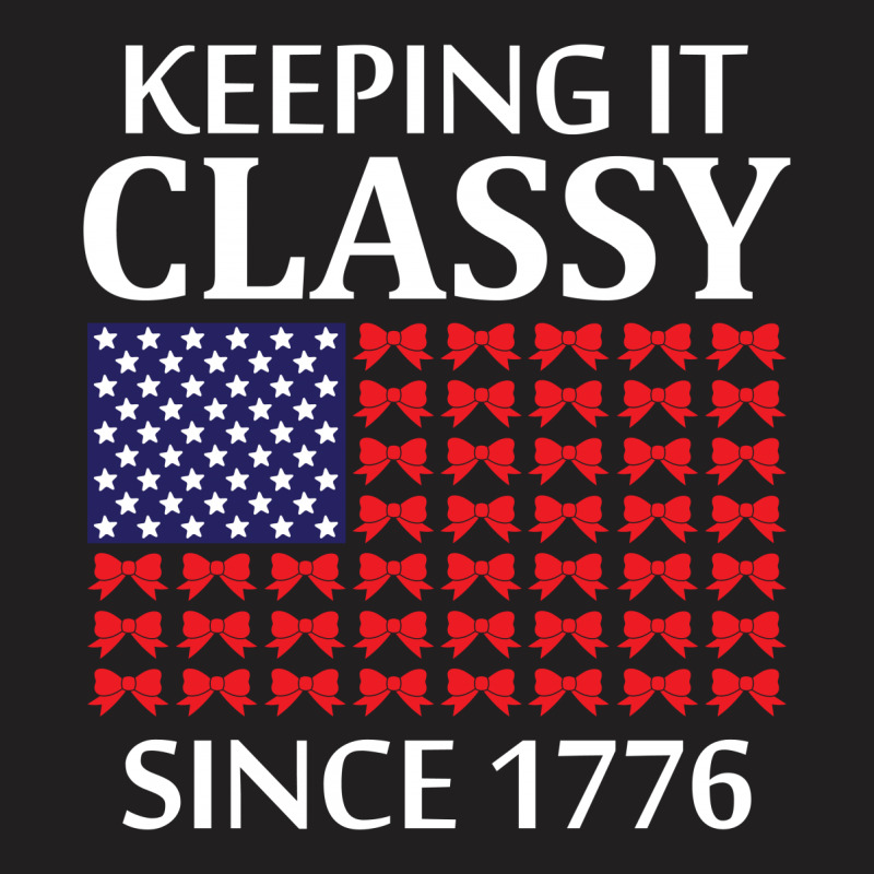 Keeping It Classy Since 1776 T-shirt | Artistshot