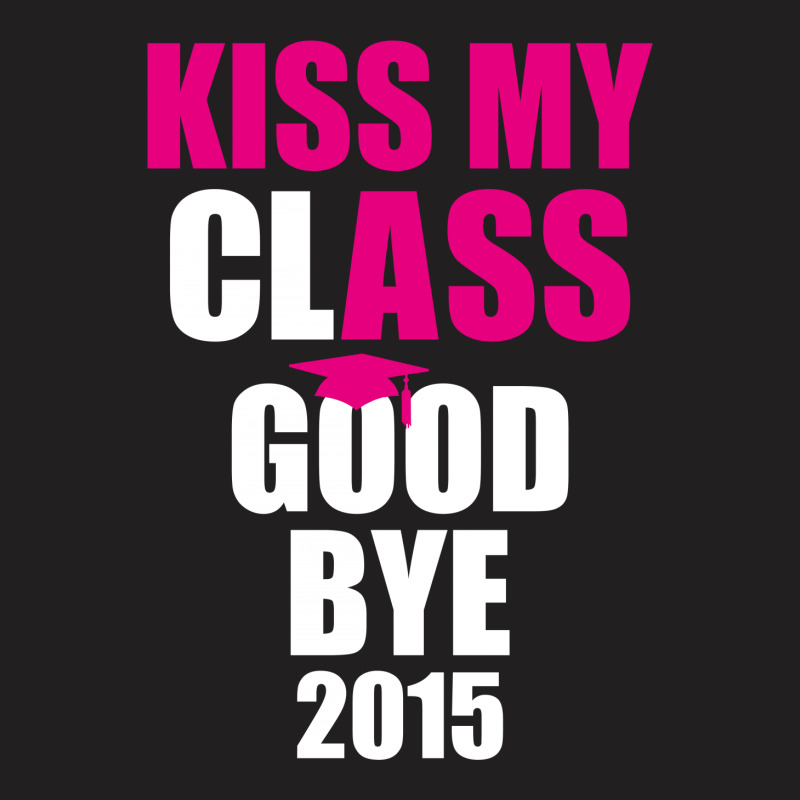 Kiss My Class Goodbye 2015 New T-shirt | Artistshot