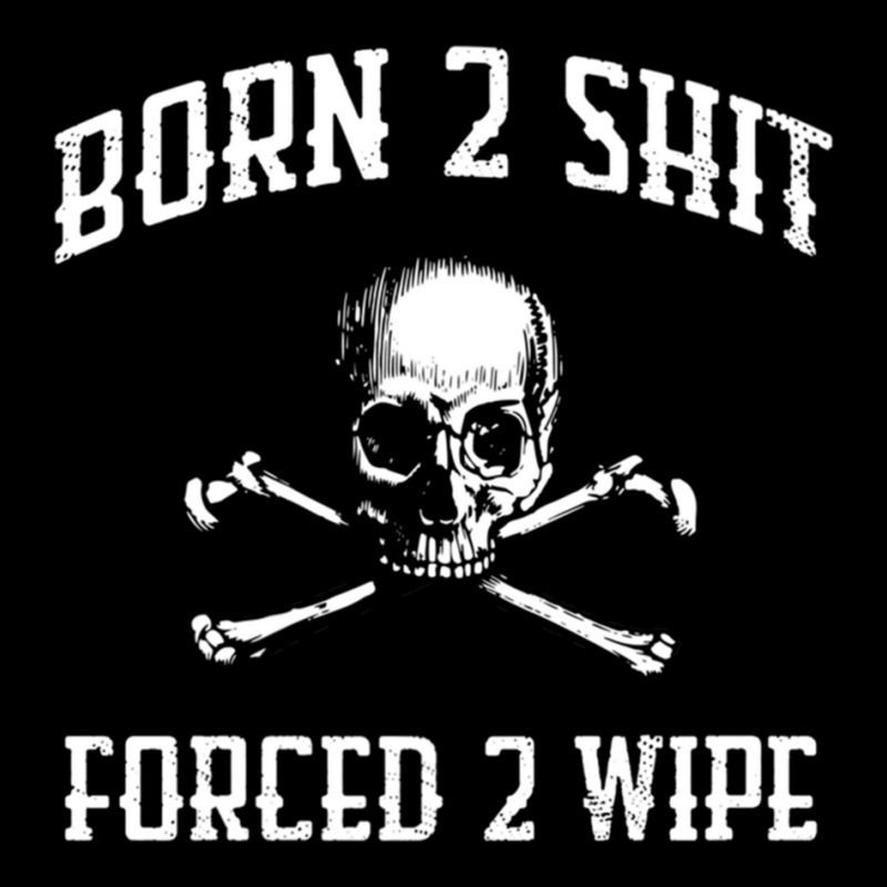 Born To Shit, Forced To Wipe    (3) Zipper Hoodie by RHONDAHARRISON | Artistshot