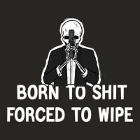 Funny Skull Quote,born To Shit, Forced To Wipe Ladies Fitted T-shirt | Artistshot