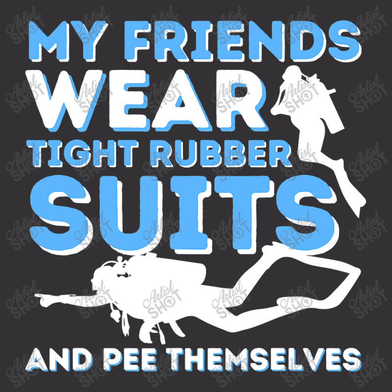 My Friends Wear Tight Rubber Suits  Scuba Diving & Diver Vintage Hoodie by home12 | Artistshot