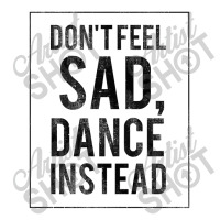 Do Not Feel Sad, Dance Instead Dance Training Shirt 2 Baby Tee | Artistshot