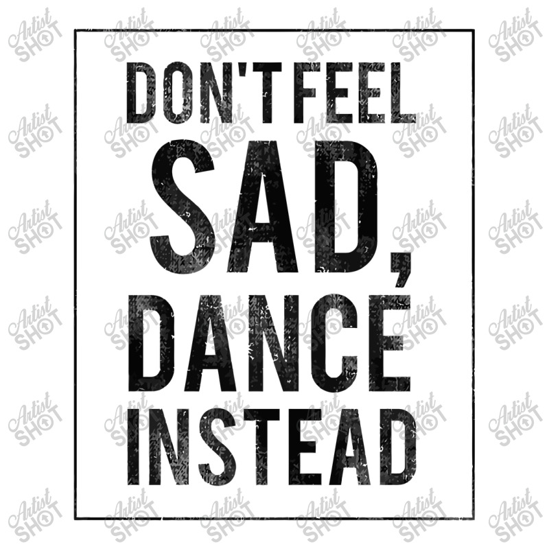 Do Not Feel Sad, Dance Instead Dance Training Shirt 2 Baby Tee by hatanoreiya | Artistshot