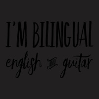 I'm Bilingual English And Guitar T-shirt | Artistshot