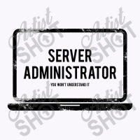 It Server Administrator You Will Not Understand It Tank Top | Artistshot