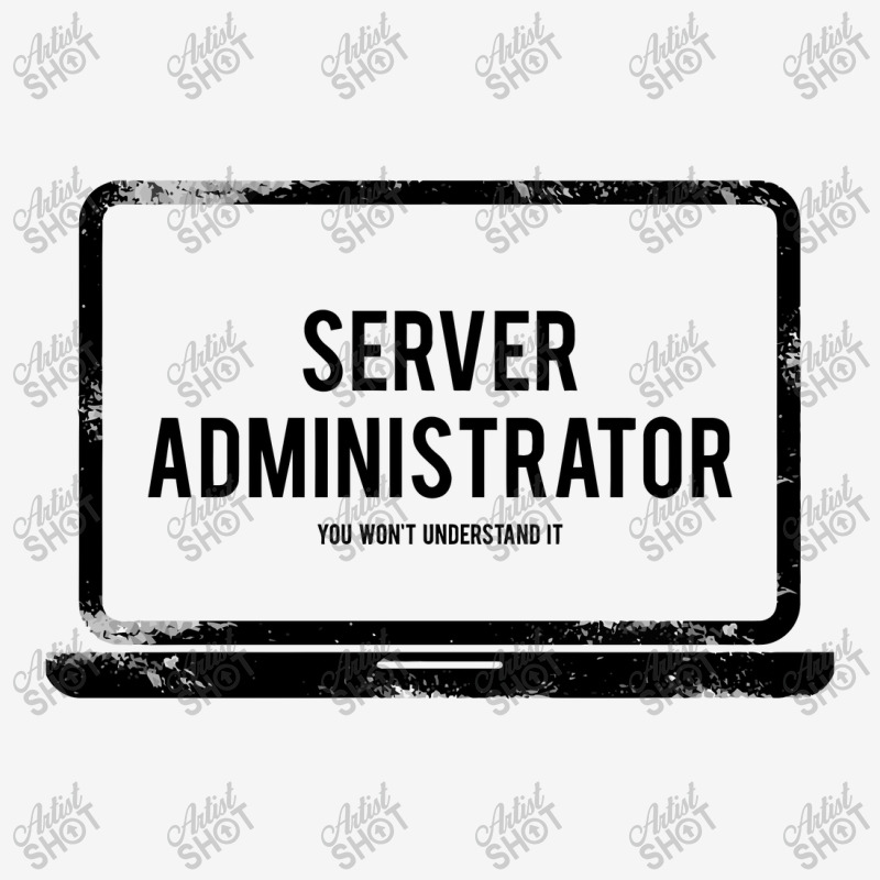 It Server Administrator You Will Not Understand It Classic T-shirt by hatanoreiya | Artistshot