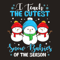 I Teach Cutest Snow Babies Of The Season Christmas Teacher Tank Top | Artistshot