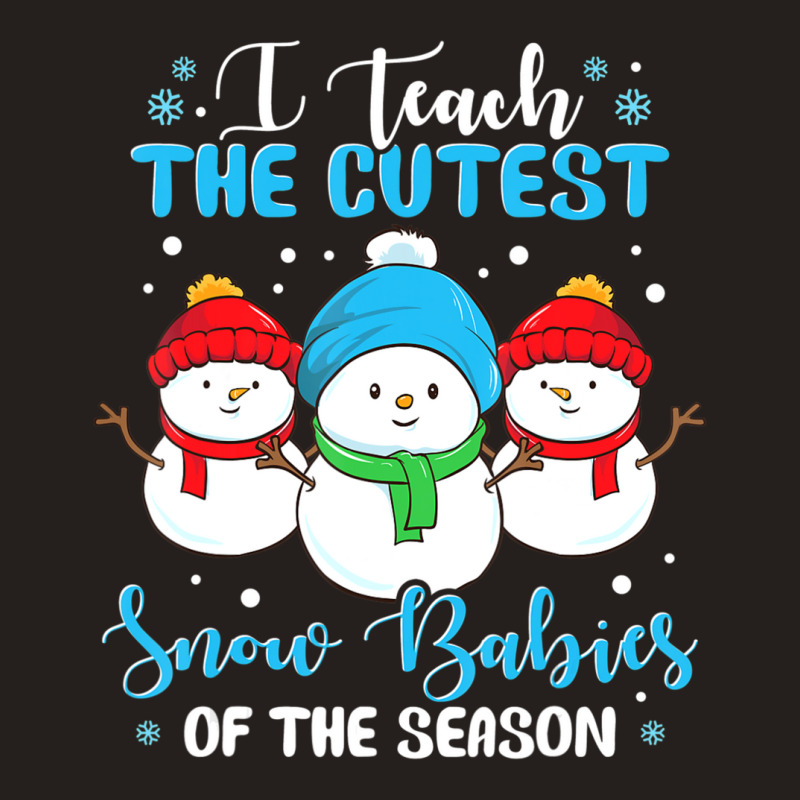 I Teach Cutest Snow Babies Of The Season Christmas Teacher Tank Top | Artistshot