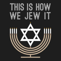 Jewish Hanukkah Menorah This Is How We Jew I Classic T-shirt | Artistshot