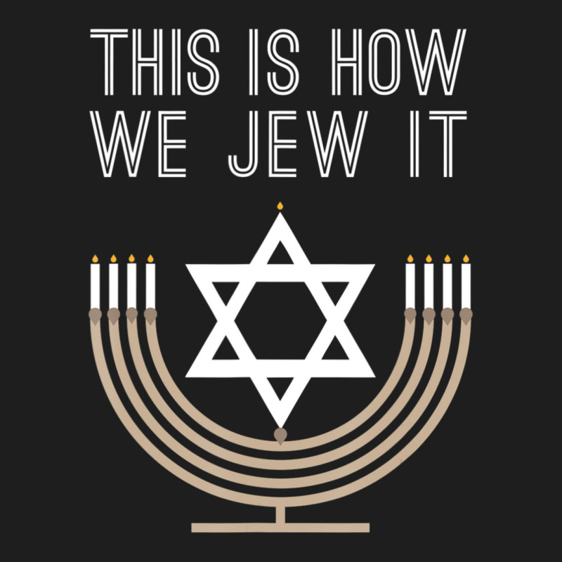 Jewish Hanukkah Menorah This Is How We Jew I Classic T-shirt | Artistshot