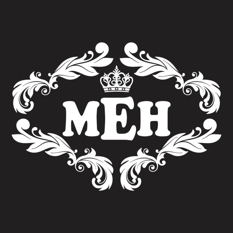 Meh. T-shirt | Artistshot