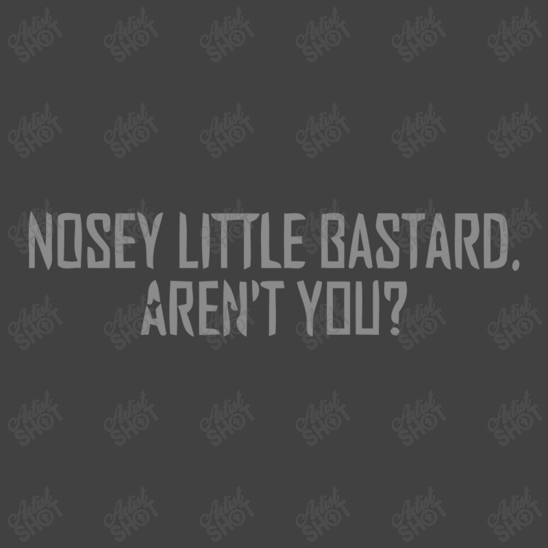 Nosey Little Bastard Are Not You Vintage T-Shirt by hatanoreiya | Artistshot