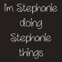 I'm Stephanie Doing Things Women Name Birthday Tank Top | Artistshot