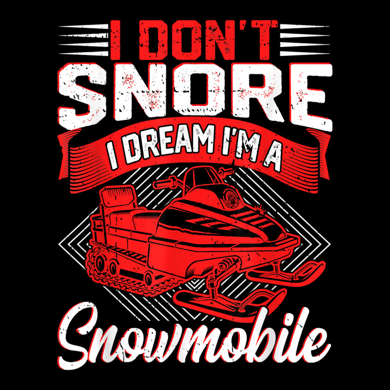 Funny I Don't Snore I Dream I'm A Snowmobile Motor Snow Sled T Shirt Toddler Sweatshirt | Artistshot