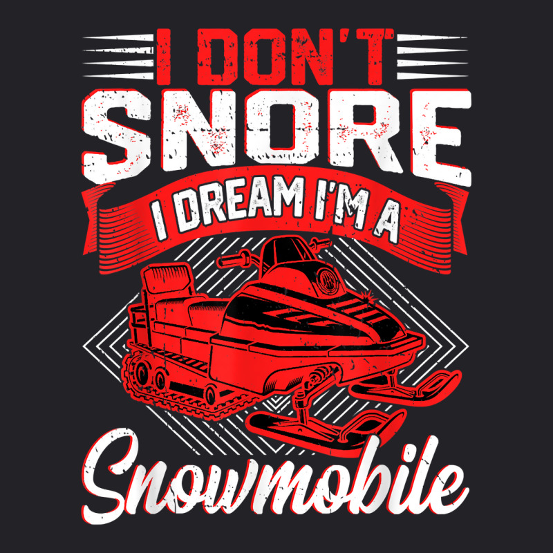 Funny I Don't Snore I Dream I'm A Snowmobile Motor Snow Sled T Shirt Youth Tee | Artistshot