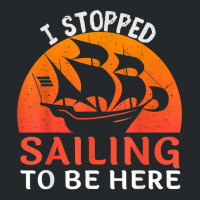 I Stopped Sailing To Be Here Funny Sailor Sailing T Shirt Crewneck Sweatshirt | Artistshot