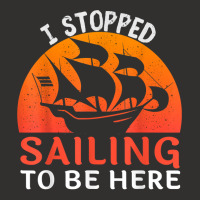 I Stopped Sailing To Be Here Funny Sailor Sailing T Shirt Champion Hoodie | Artistshot