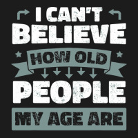 I Can T Believe How Old People My Age Are Shirt Aging Gift Hoodie & Jogger Set | Artistshot