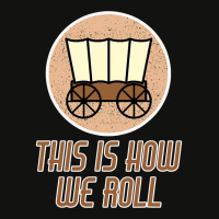 Funny Patriot Pioneer Day Utah How I Roll Wagon Women Men T Shirt Scorecard Crop Tee | Artistshot