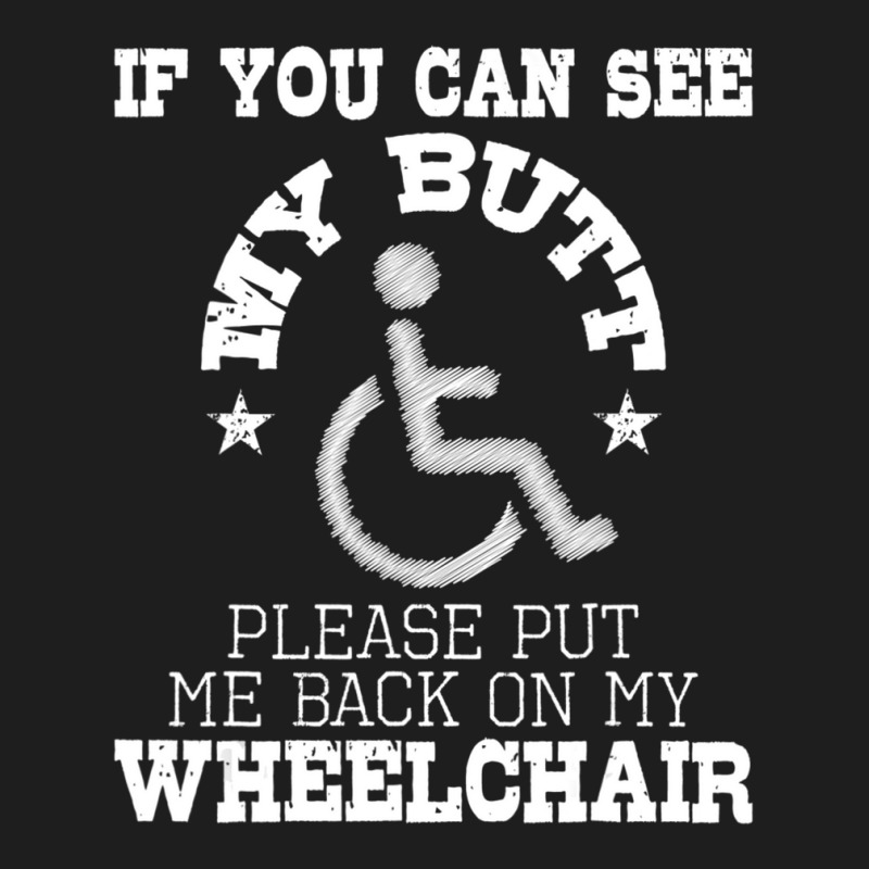 Please Put Me Back On My Wheelchair Handicap Disability Classic T-shirt | Artistshot