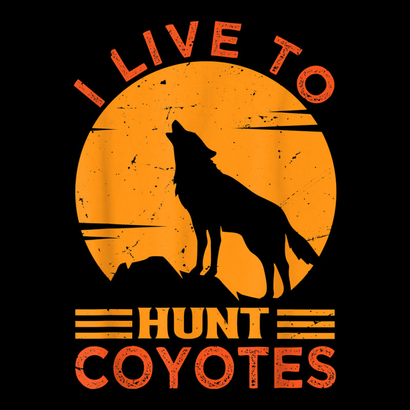 I Live To Hunt Coyotes Funny Hunting Trips Hunt Jokes T Shirt ...