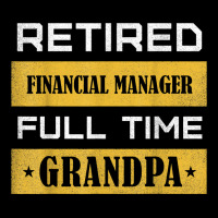 Mens Retired Financial Manager Full Time Grandpa T Shirt Adjustable Cap | Artistshot