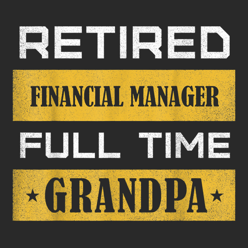 Mens Retired Financial Manager Full Time Grandpa T Shirt Printed hat by alyshasur9x | Artistshot