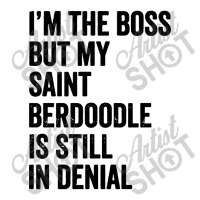 Im The Boss Saint Berdoodle Still In Denial Toddler T-shirt | Artistshot