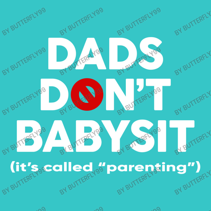 Dads Don't Babysit T-shirt | Artistshot