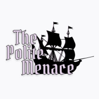 The Polite Menace T-shirt | Artistshot