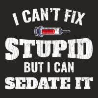 I Cant Fix Stupid But I Can Sedate It Anesthesiologist Gift Premium T Ladies Fitted T-shirt | Artistshot