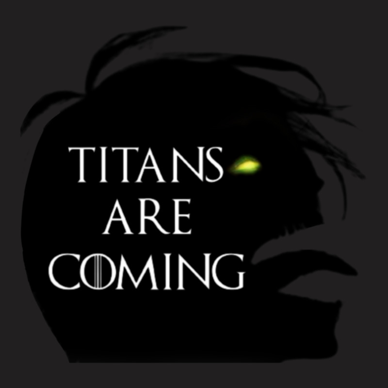 Titans Are Coming T-shirt | Artistshot