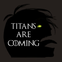 Titans Are Coming Tank Top | Artistshot