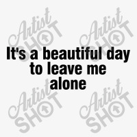 It's A Beautiful Day To Leave Me Alone Ladies Fitted T-shirt | Artistshot