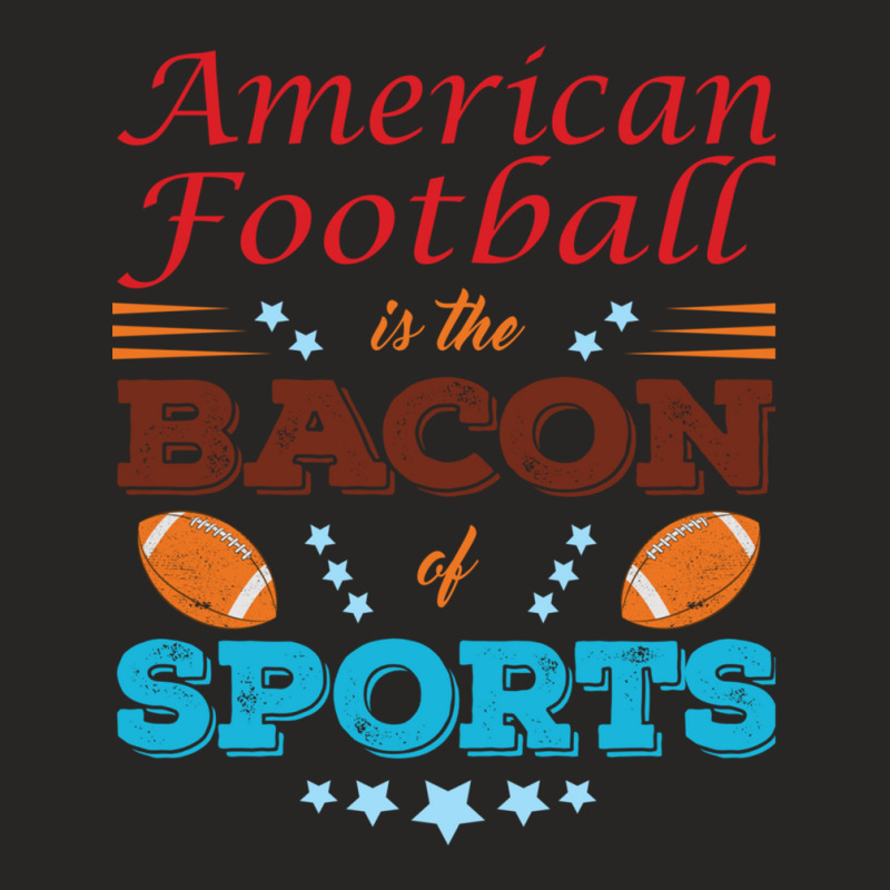 American Football Is The Bacon Of Sports Ladies Fitted T-Shirt by RobertTaylor | Artistshot