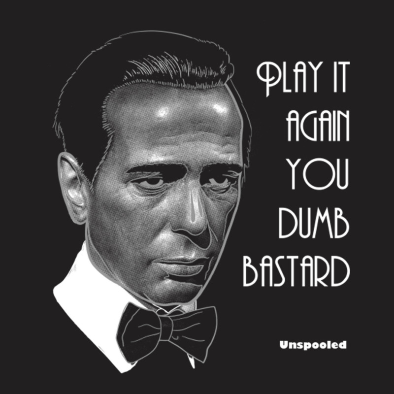 Unspooled Play It Again You Dumb Bastard T-Shirt by cm-arts | Artistshot