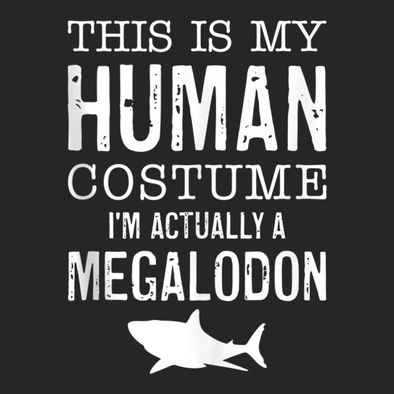 This Is My Human Costume I'm Really A Megalodon Halloween Tank Top Ladies Fitted T-Shirt by cm-arts | Artistshot