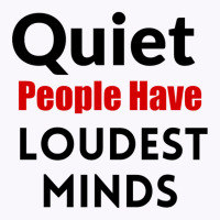 Quiet People Have The Loudest Minds Tank Top | Artistshot