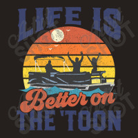 Life Is Better On The Toon Pontoon Boat Boating Fathers Gift Tank Top | Artistshot