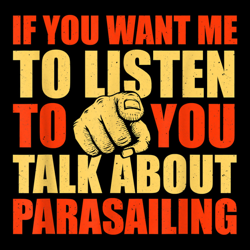 You Want Me To Listen Talk About Parasailing Funny T Shirt Youth Hoodie by cm-arts | Artistshot