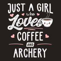 Just A Girl Who Loves Coffee And Archery Gift Women Tank Top | Artistshot