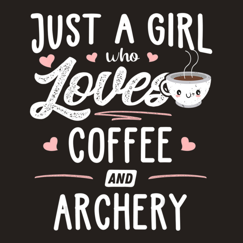 Just A Girl Who Loves Coffee And Archery Gift Women Tank Top by thangdinhsinhelf | Artistshot