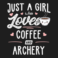 Just A Girl Who Loves Coffee And Archery Gift Women Classic T-shirt | Artistshot