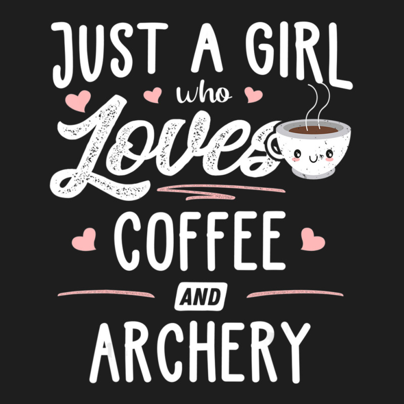 Just A Girl Who Loves Coffee And Archery Gift Women Classic T-shirt by thangdinhsinhelf | Artistshot