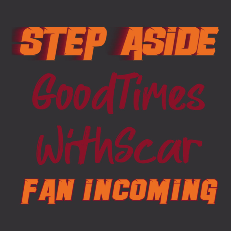 Goodtimeswithscar - Step Aside Vintage Hoodie by AubreyBarfield | Artistshot