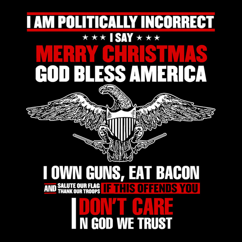 I Am Politically Incorrect I Say Merry Christmas God Bless T Shirt Pocket T-shirt | Artistshot