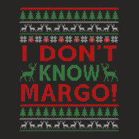 I Don T Know Margo  Funny Christmas Instead Sweat Ugly Xmas Ladies Fitted T-shirt | Artistshot