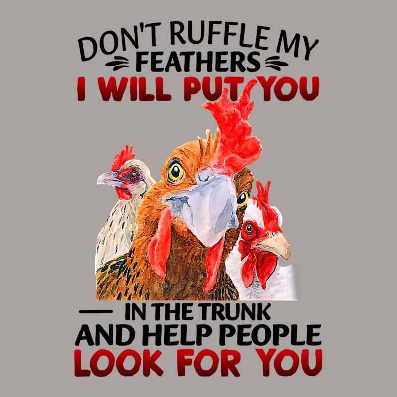 Chicken Dont Ruffle My Feathers I Will Put You In The Trunk Chicken 12 Racerback Tank by coolquirrell | Artistshot