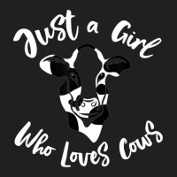 Just A Girl Who Loves Cows Funny Dairy Farmer Gift Women Mom T-shirt | Artistshot