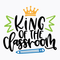 King Of The Classroom T-shirt | Artistshot
